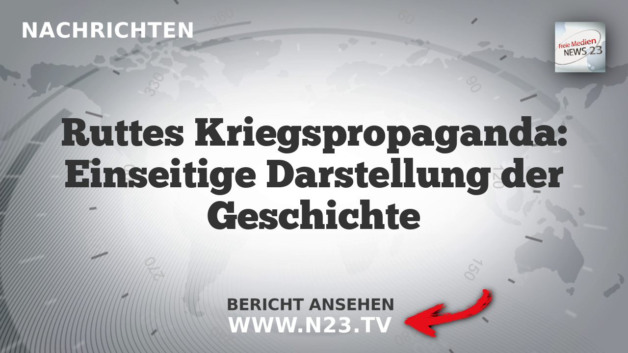 Ruttes Kriegspropaganda: Einseitige Darstellung der Geschichte