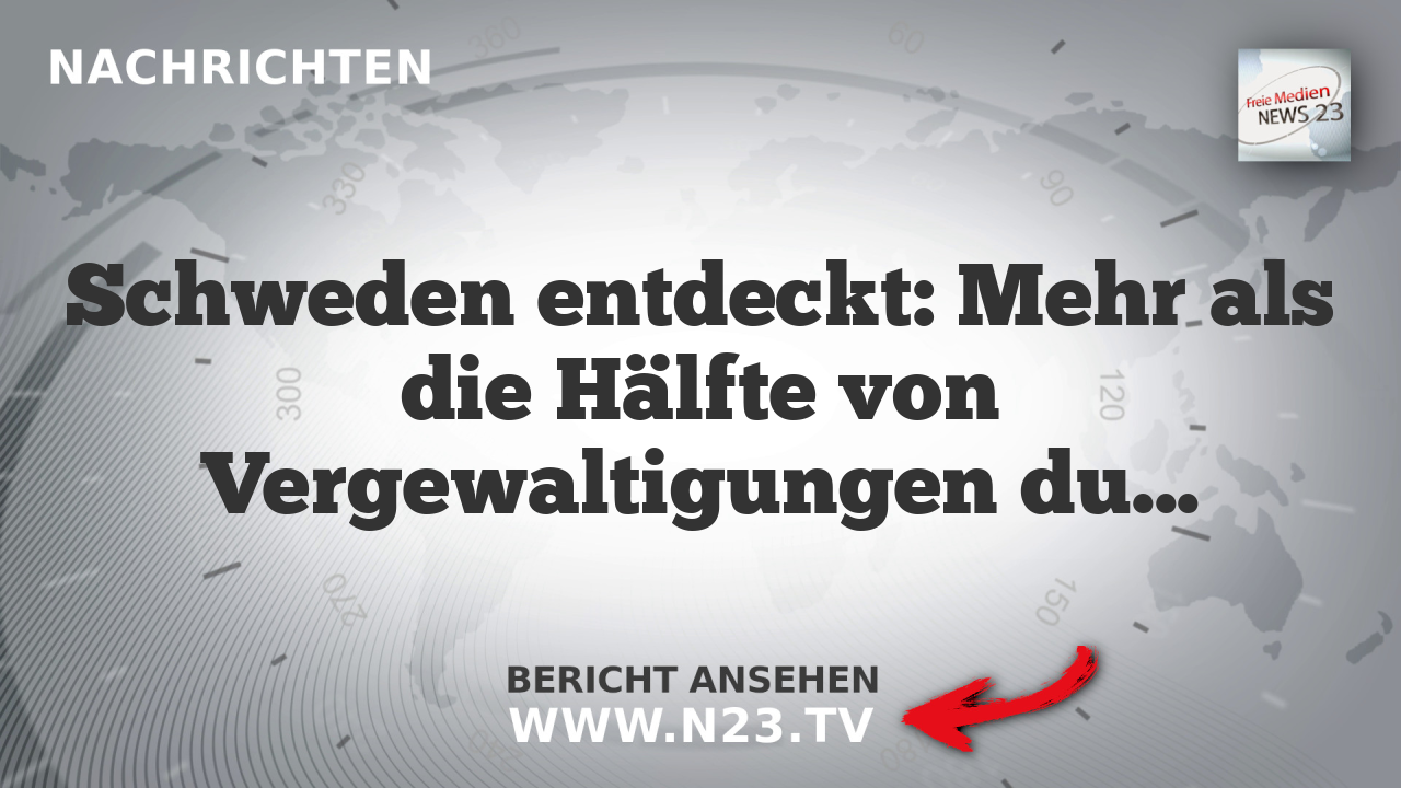 Schweden entdeckt: Mehr als die Hälfte von Vergewaltigungen durch Zuwanderer