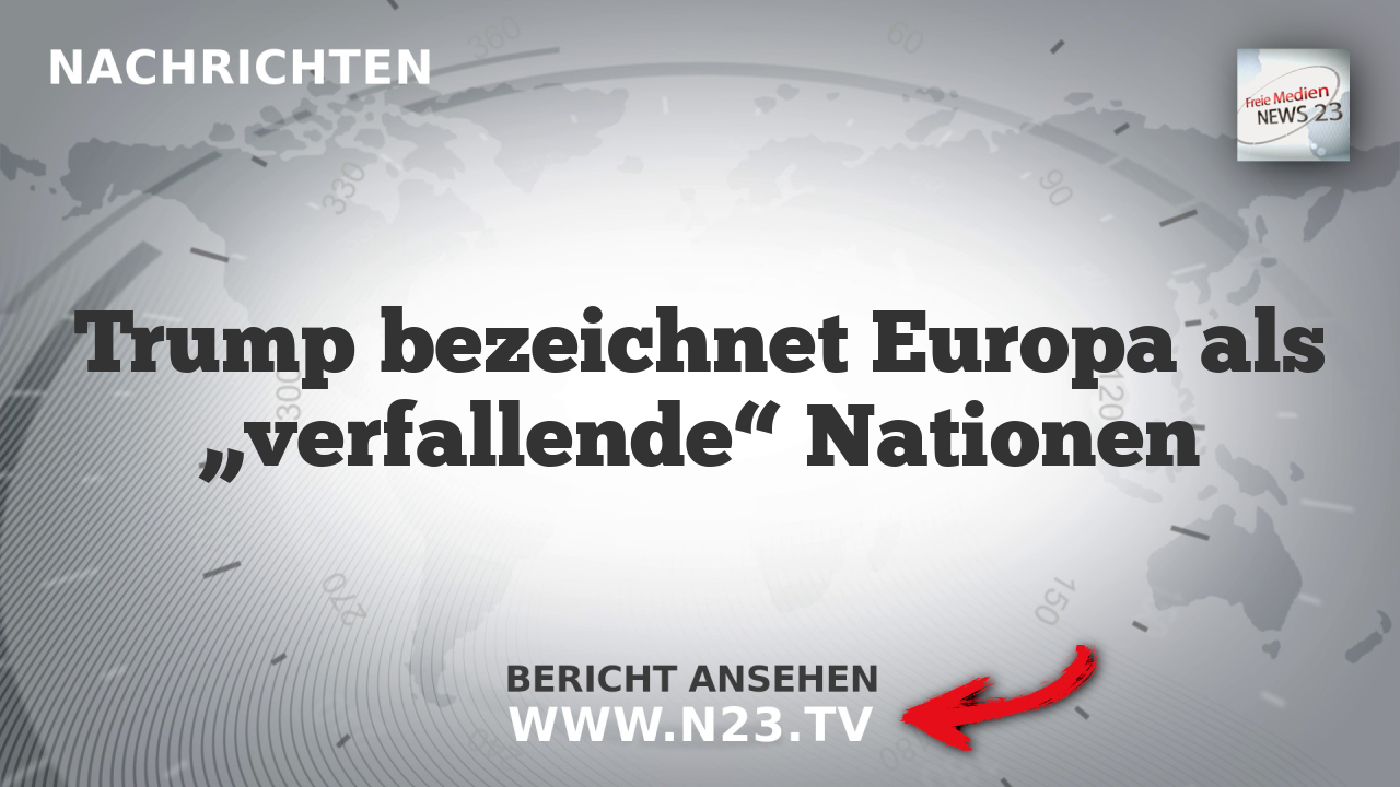 Trump bezeichnet Europa als „verfallende“ Nationen