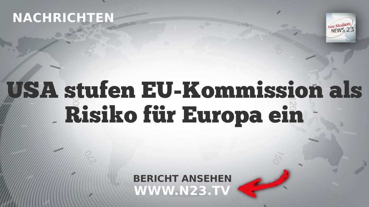 USA stufen EU-Kommission als Risiko für Europa ein