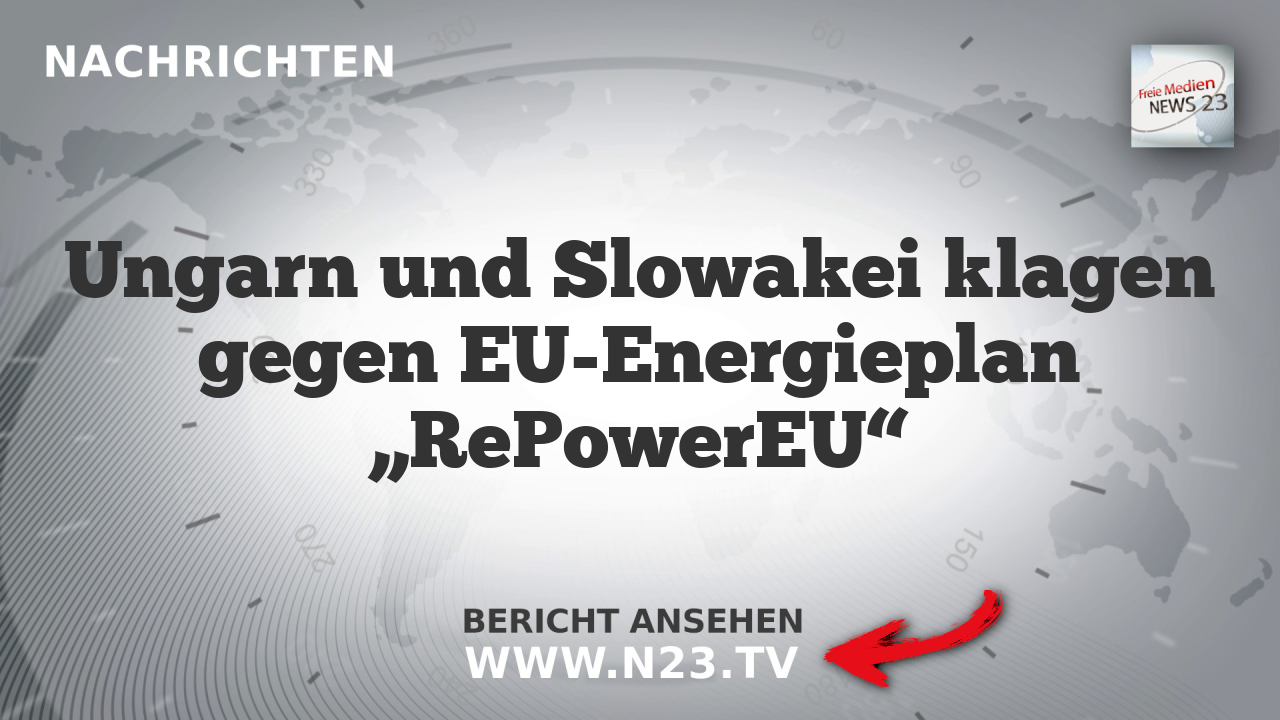 Ungarn und Slowakei klagen gegen EU-Energieplan „RePowerEU“
