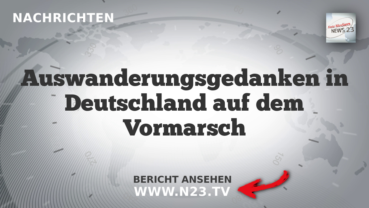 Auswanderungsgedanken in Deutschland auf dem Vormarsch