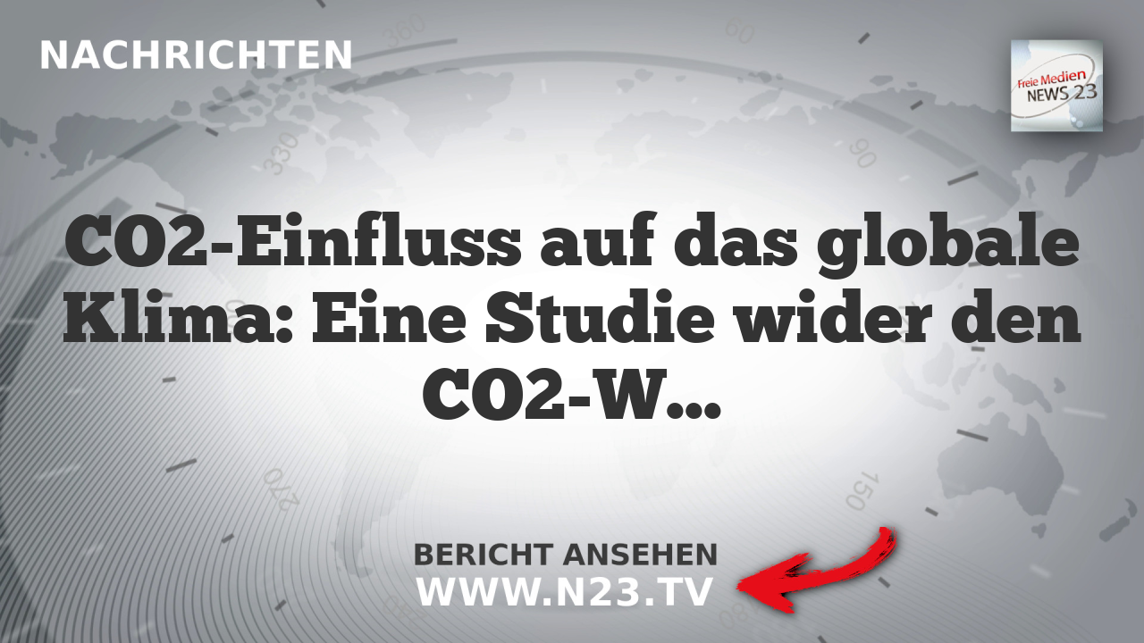 CO2-Einfluss auf das globale Klima: Eine Studie wider den CO2-Wahn