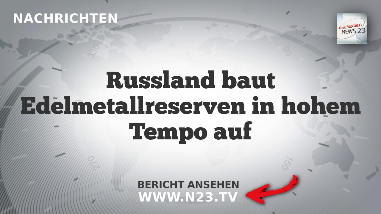 Russland baut Edelmetallreserven in hohem Tempo auf