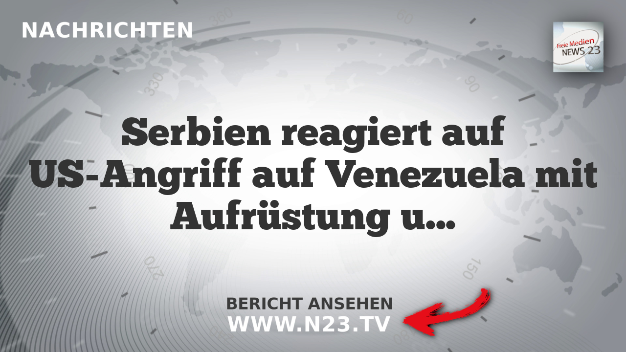 Serbien reagiert auf US-Angriff auf Venezuela mit Aufrüstung und Kritik an Völkerrecht
