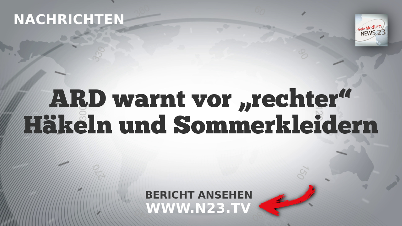 ARD warnt vor „rechter“ Häkeln und Sommerkleidern