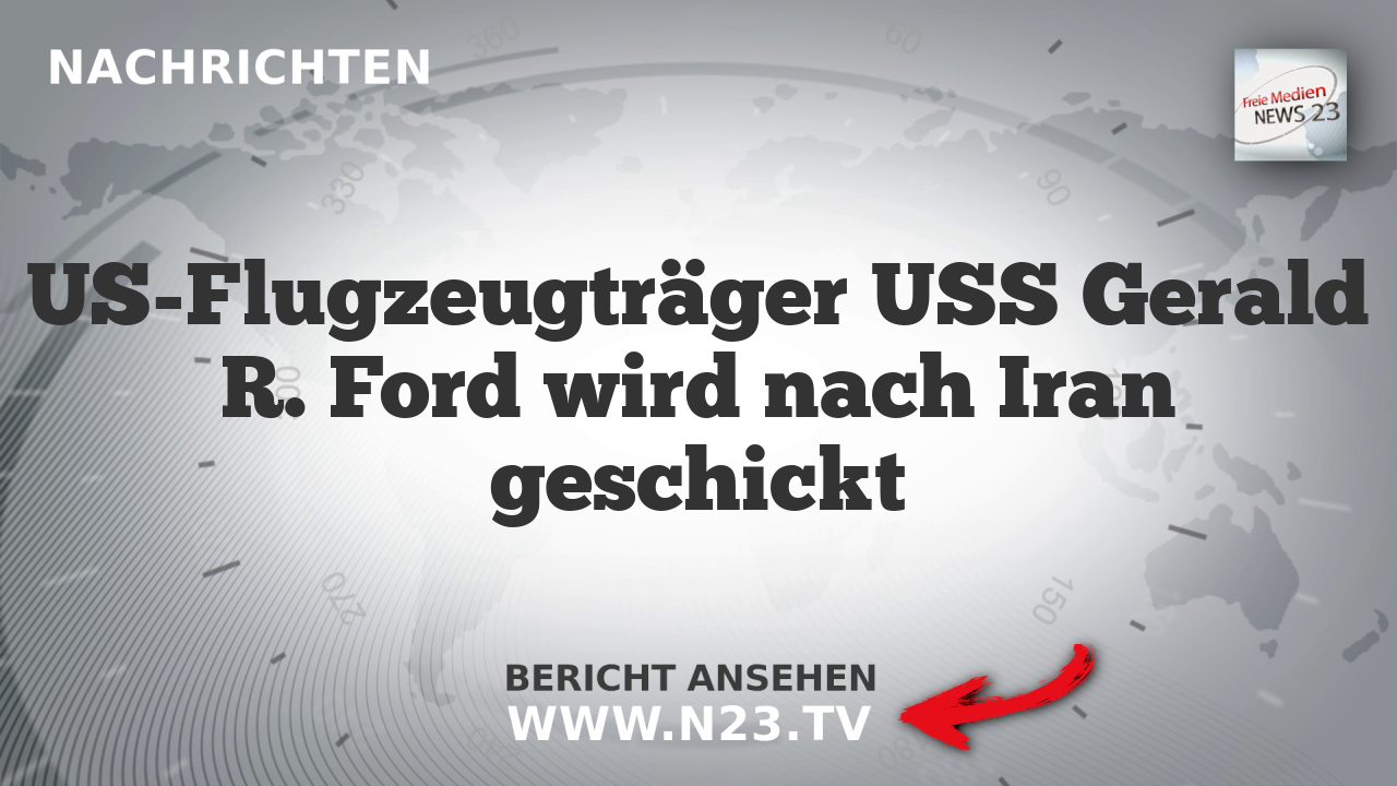 US-Flugzeugträger USS Gerald R. Ford wird nach Iran geschickt