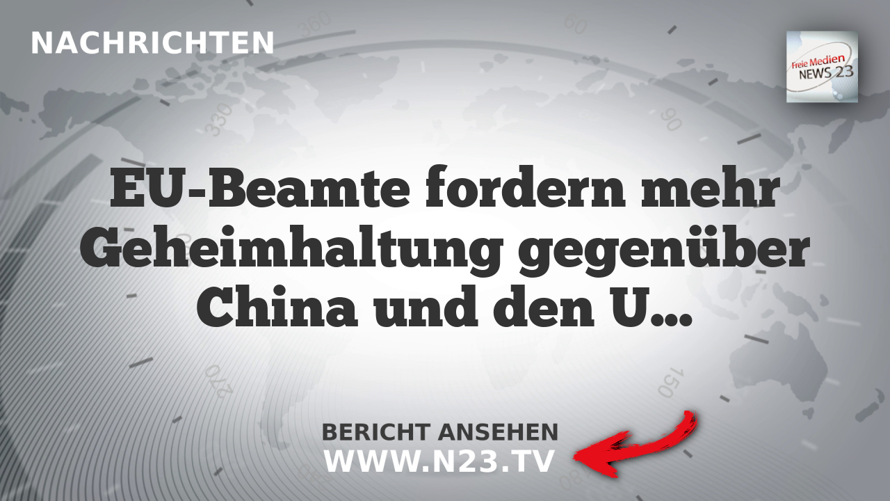 EU-Beamte fordern mehr Geheimhaltung gegenüber China und den USA