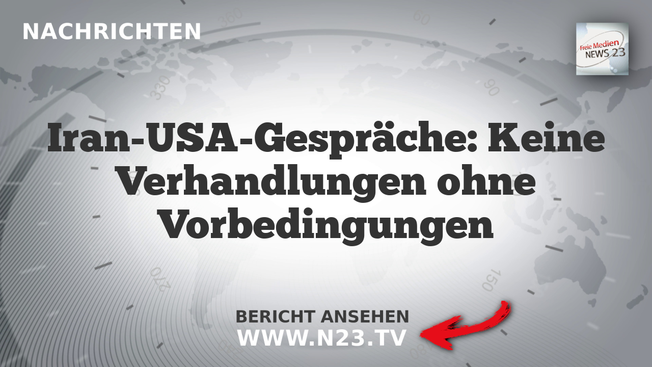 Iran-USA-Gespräche: Keine Verhandlungen ohne Vorbedingungen