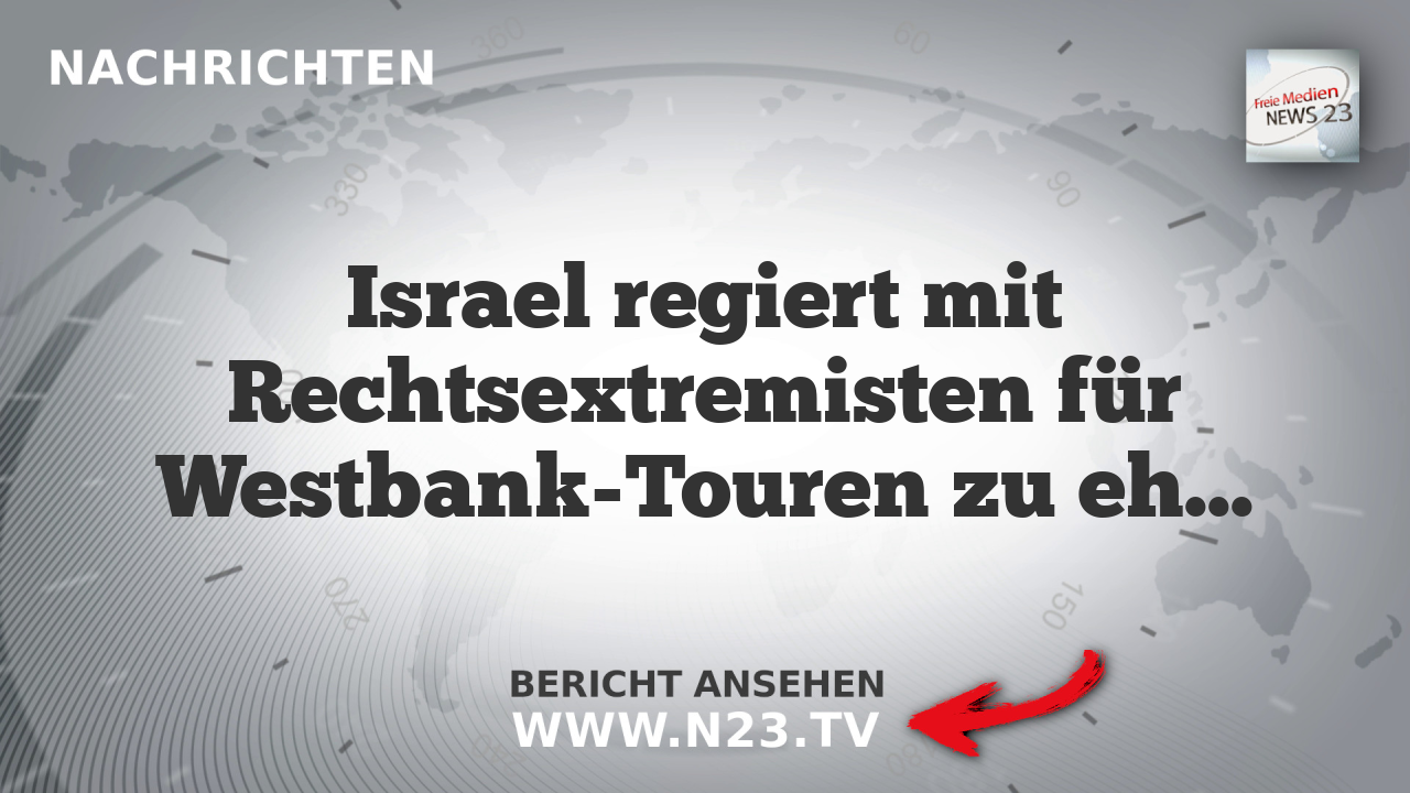 Israel regiert mit Rechtsextremisten für Westbank-Touren zu ehren