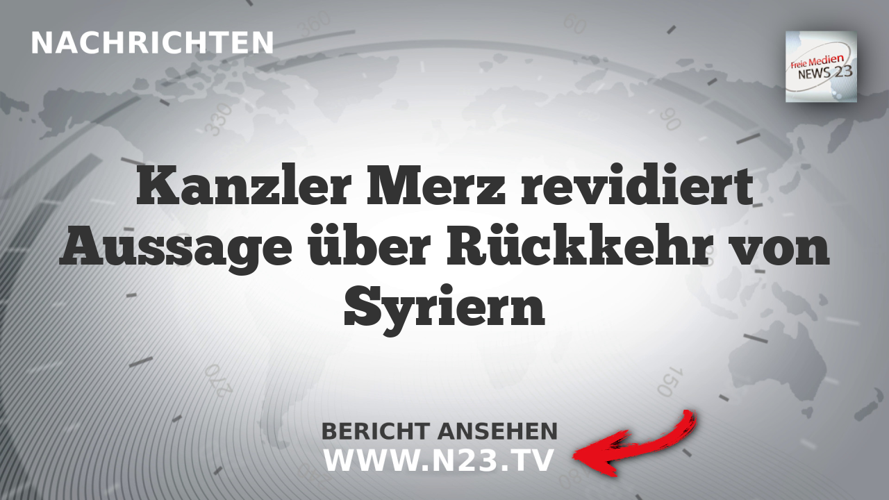 Kanzler Merz revidiert Aussage über Rückkehr von Syriern