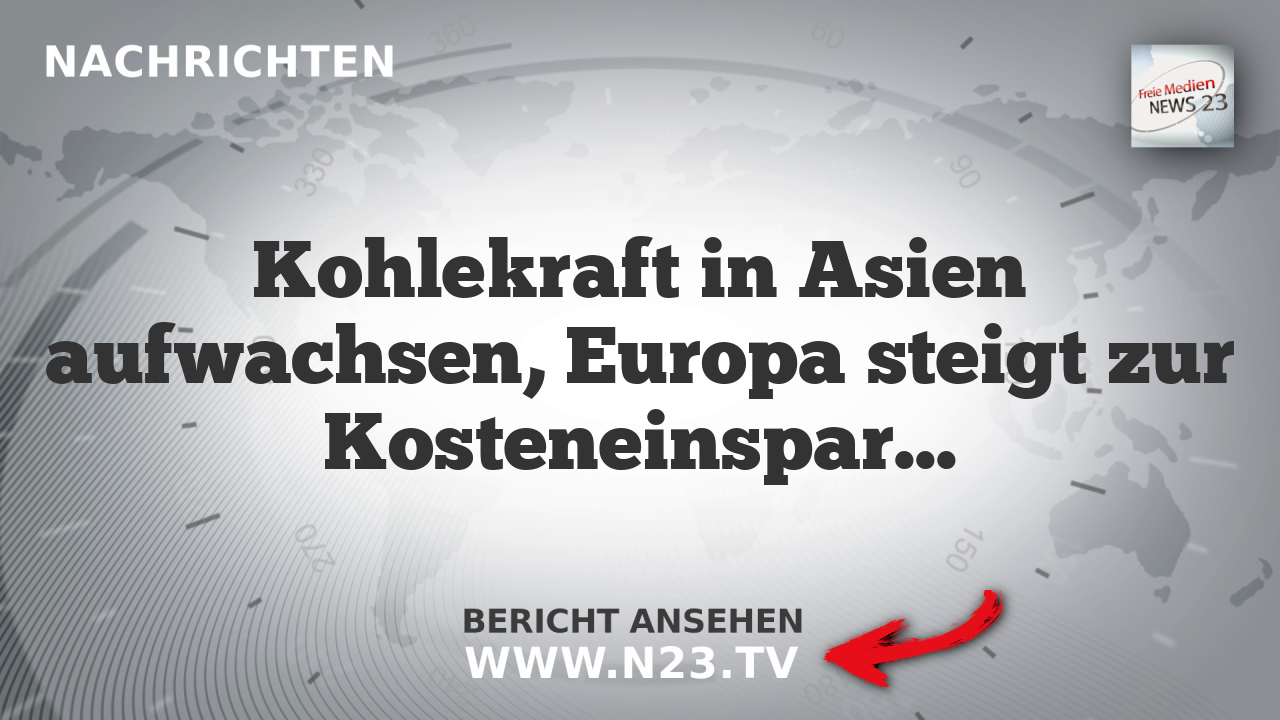 Kohlekraft in Asien aufwachsen, Europa steigt zur Kosteneinsparung um