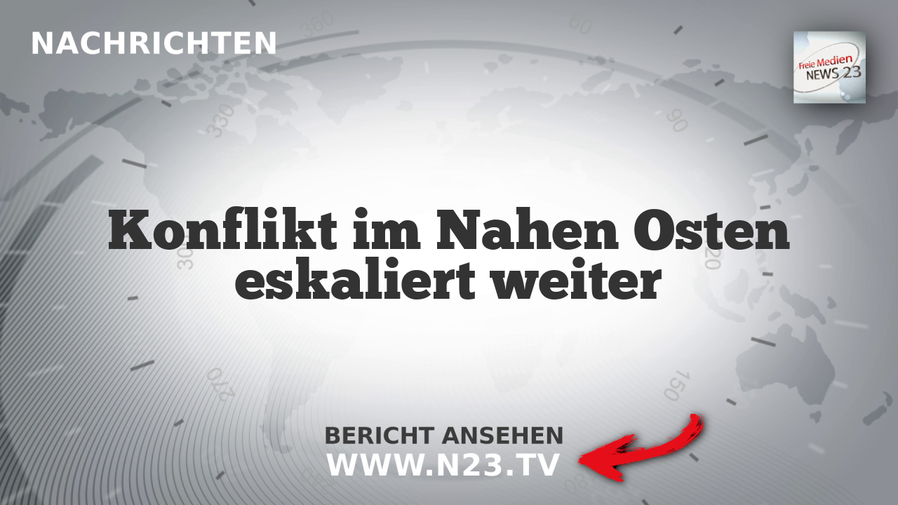 Konflikt im Nahen Osten eskaliert weiter