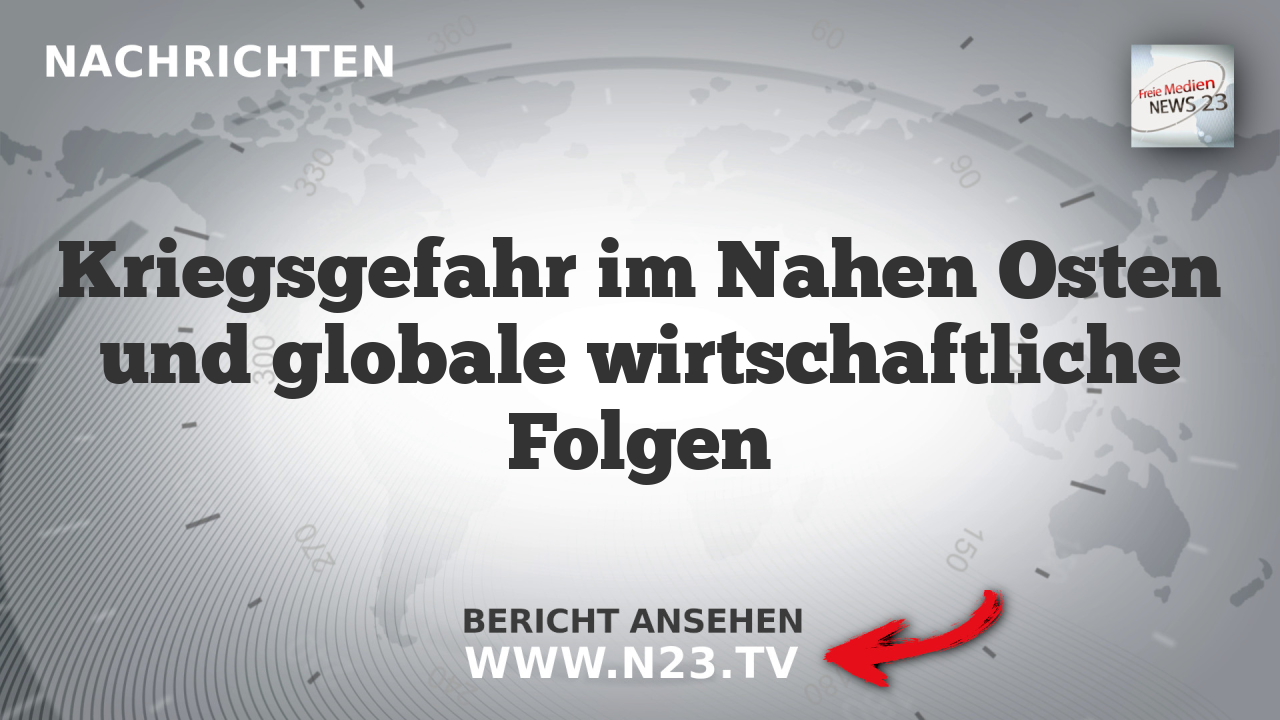 Kriegsgefahr im Nahen Osten und globale wirtschaftliche Folgen
