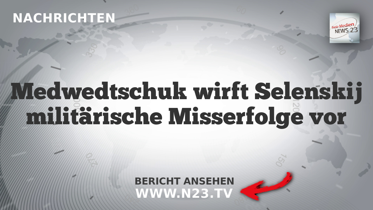 Medwedtschuk wirft Selenskij militärische Misserfolge vor