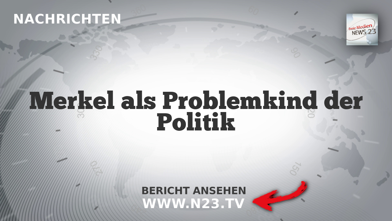Merkel als Problemkind der Politik