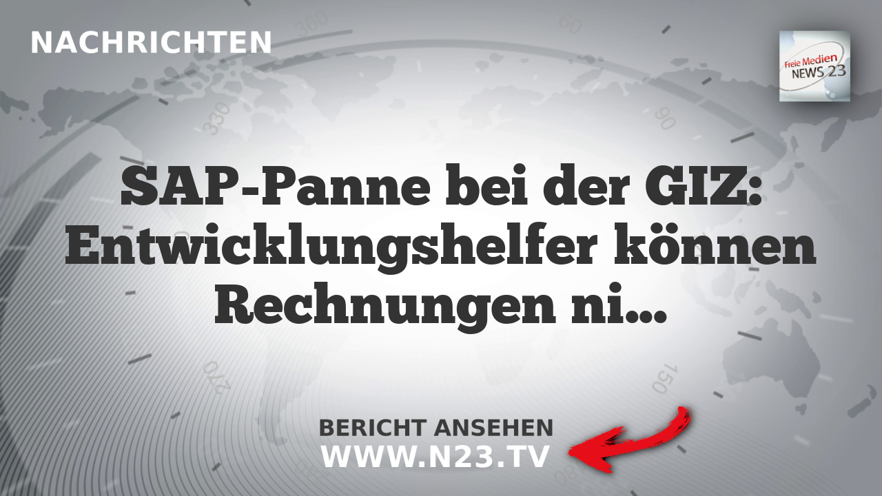 SAP-Panne bei der GIZ: Entwicklungshelfer können Rechnungen nicht bezahlen