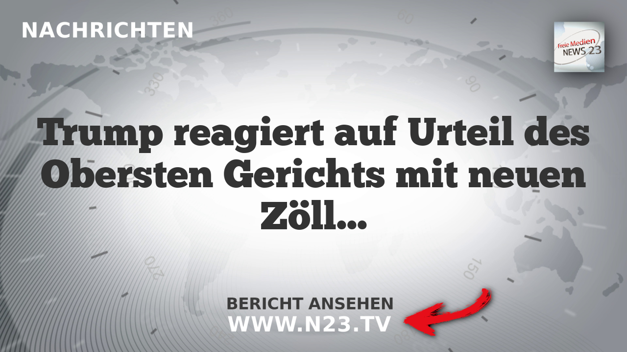Trump reagiert auf Urteil des Obersten Gerichts mit neuen Zöllen