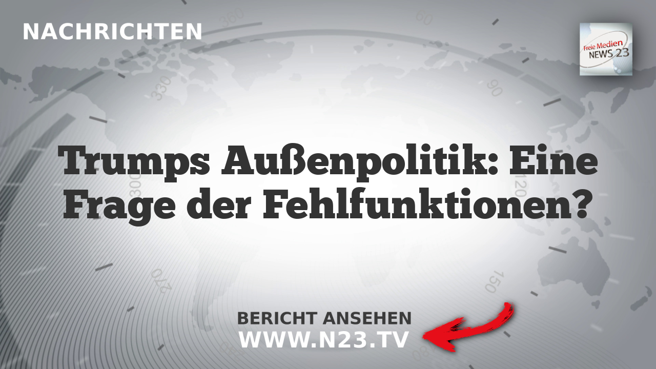 Trumps Außenpolitik: Eine Frage der Fehlfunktionen?
