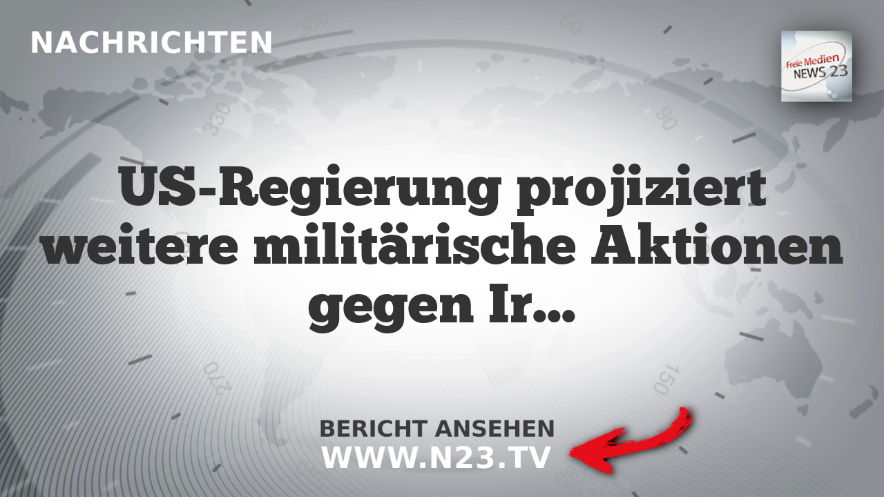 US-Regierung projiziert weitere militärische Aktionen gegen Iran