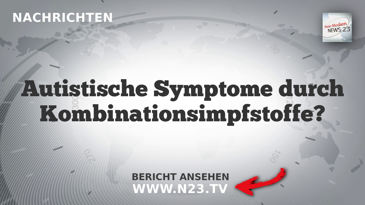 Autistische Symptome durch Kombinationsimpfstoffe?