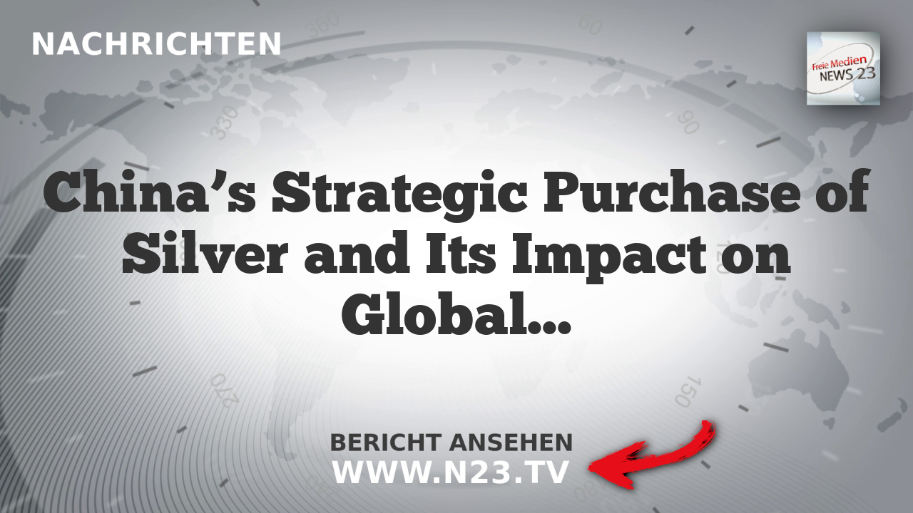 China’s Strategic Purchase of Silver and Its Impact on Global Politics