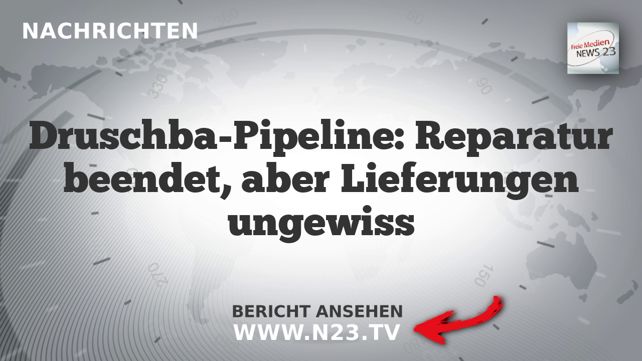 Druschba-Pipeline: Reparatur beendet, aber Lieferungen ungewiss