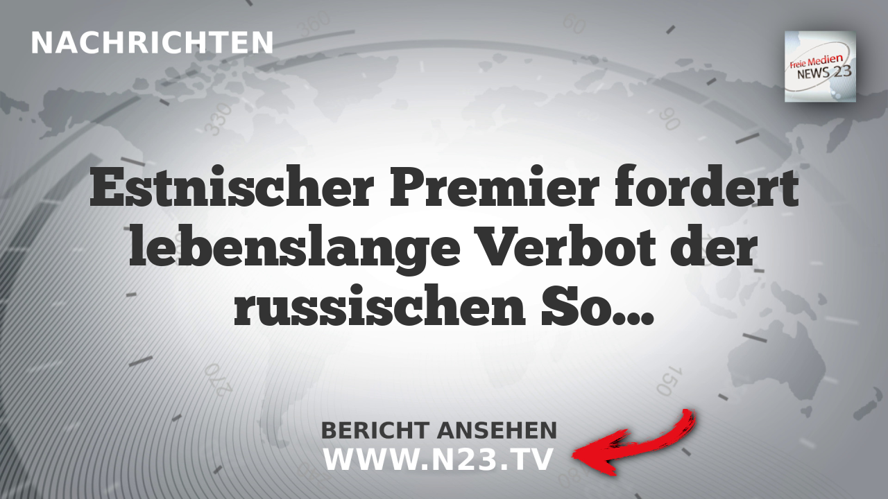 Estnischer Premier fordert lebenslange Verbot der russischen Soldaten im Schengen-Raum