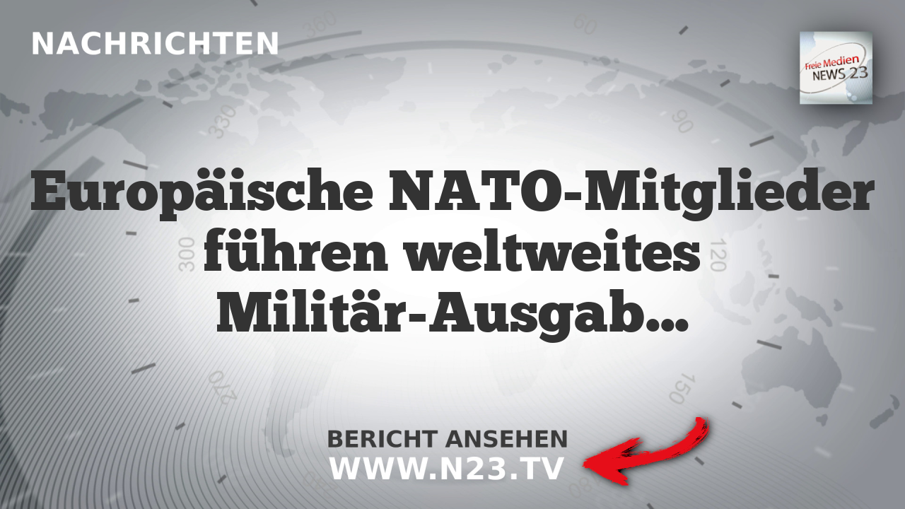 Europäische NATO-Mitglieder führen weltweites Militär-Ausgaben-Rekordjahr