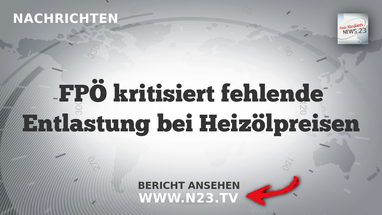 FPÖ kritisiert fehlende Entlastung bei Heizölpreisen