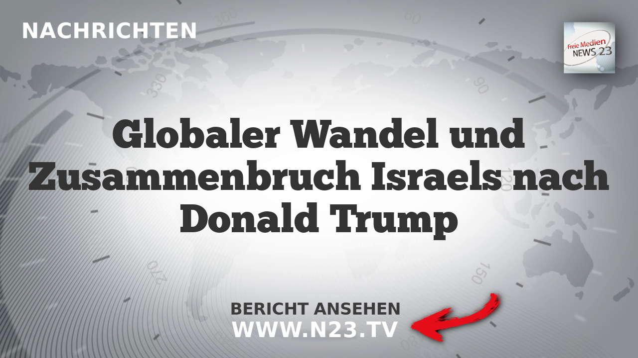 Globaler Wandel und Zusammenbruch Israels nach Donald Trump