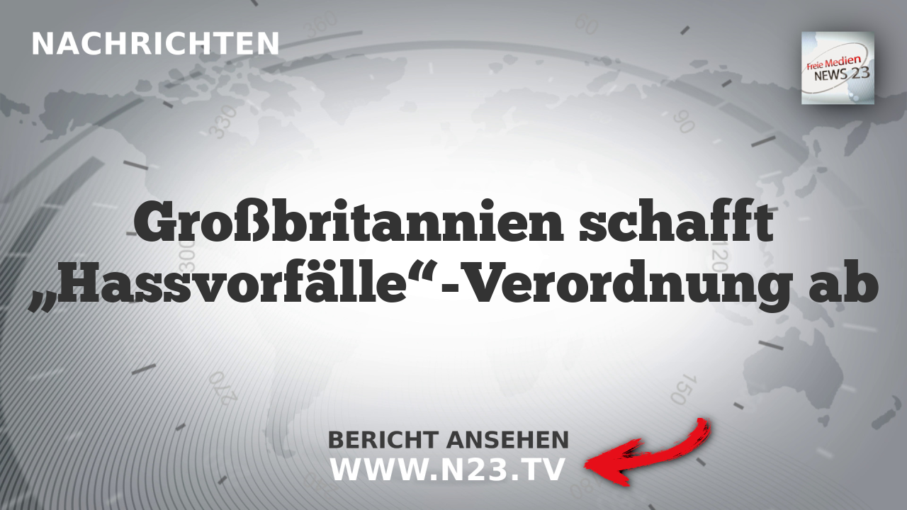 Großbritannien schafft „Hassvorfälle“-Verordnung ab