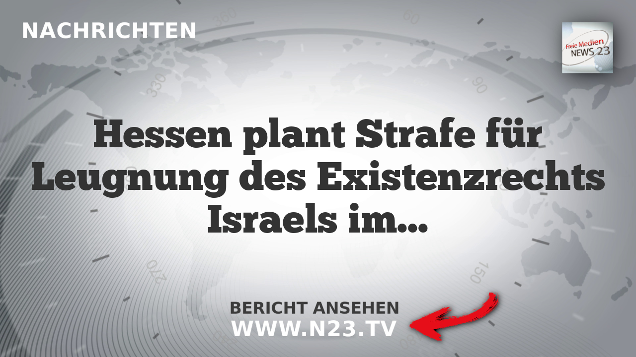 Hessen plant Strafe für Leugnung des Existenzrechts Israels im Bundesrat