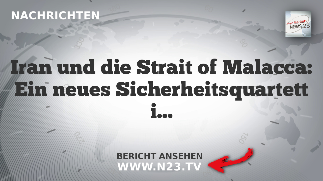 Iran und die Strait of Malacca: Ein neues Sicherheitsquartett im Fokus
