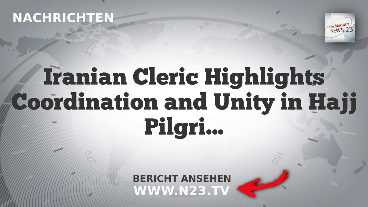 Iranian Cleric Highlights Coordination and Unity in Hajj Pilgrimage