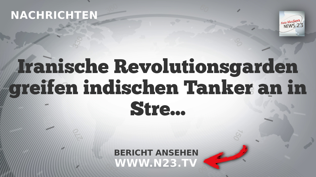 Iranische Revolutionsgarden greifen indischen Tanker an in Streit um Straße von Hormus