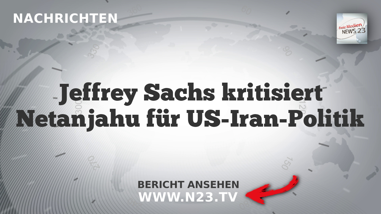 Jeffrey Sachs kritisiert Netanjahu für US-Iran-Politik