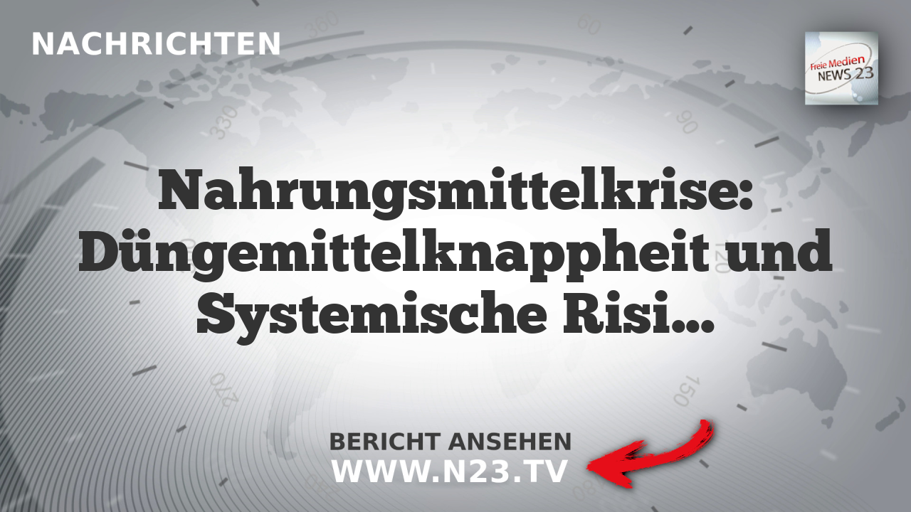 Nahrungsmittelkrise: Düngemittelknappheit und Systemische Risiken