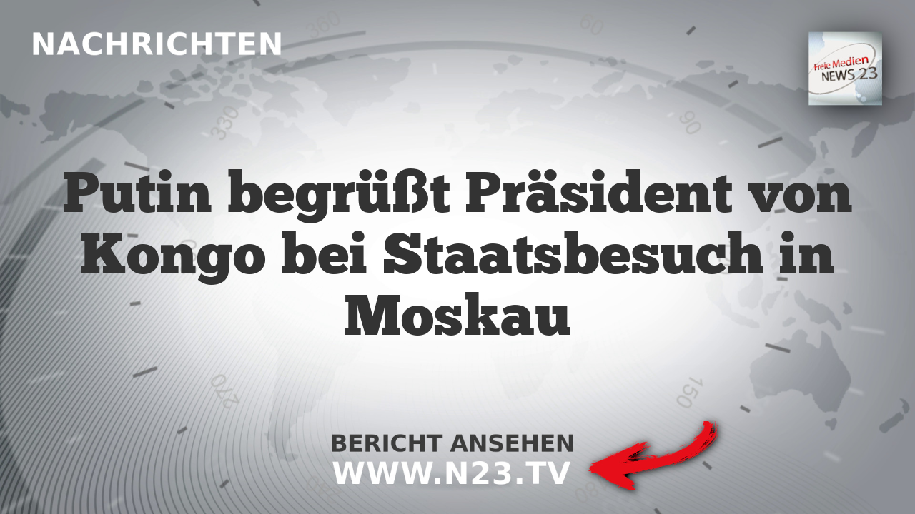 Putin begrüßt Präsident von Kongo bei Staatsbesuch in Moskau