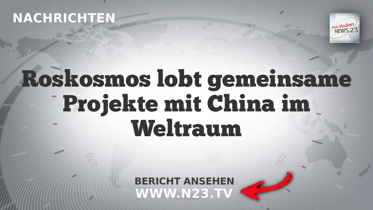 Roskosmos lobt gemeinsame Projekte mit China im Weltraum