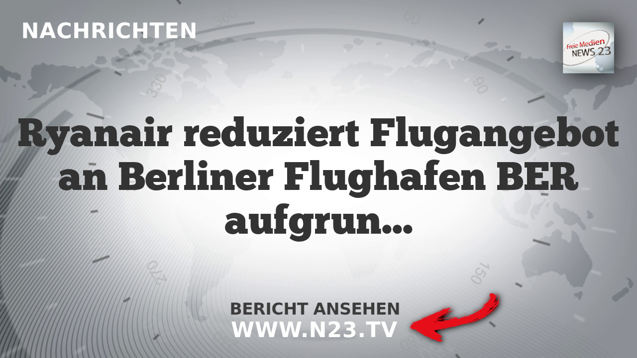 Ryanair reduziert Flugangebot an Berliner Flughafen BER aufgrund hoher Gebühren