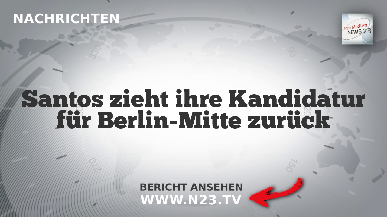 Santos zieht ihre Kandidatur für Berlin-Mitte zurück