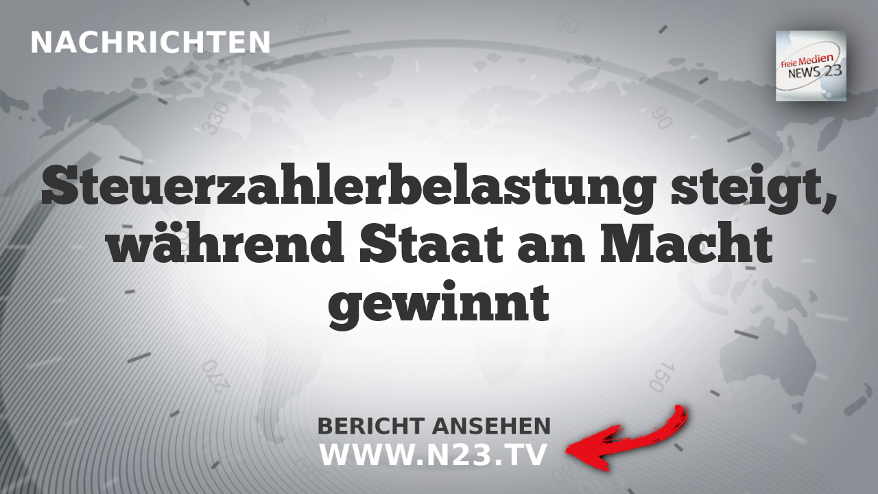 Steuerzahlerbelastung steigt, während Staat an Macht gewinnt