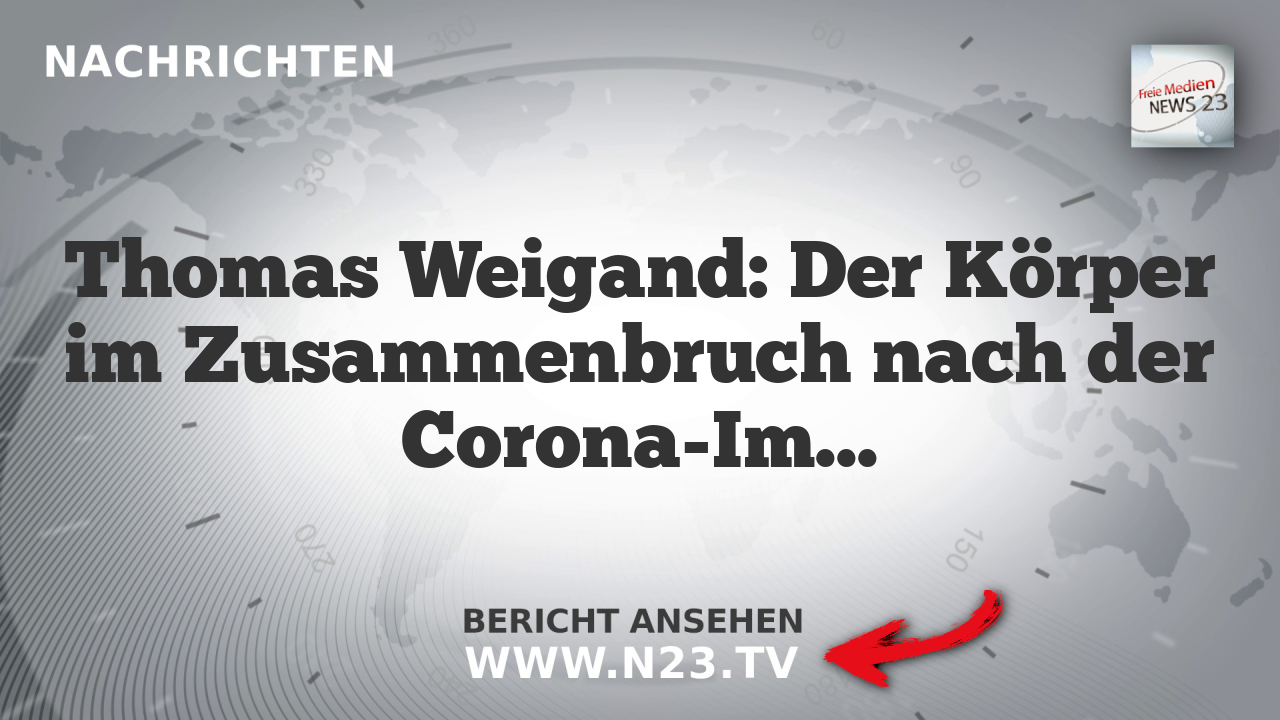 Thomas Weigand: Der Körper im Zusammenbruch nach der Corona-Impfung