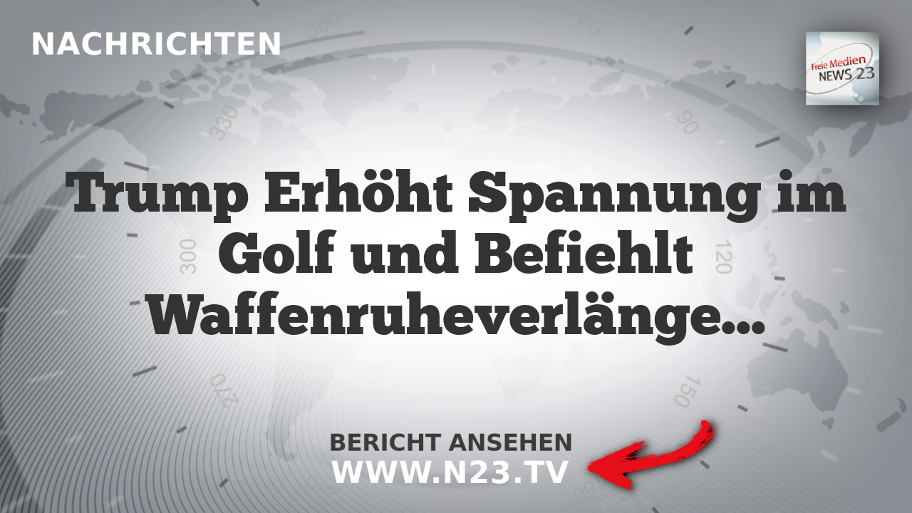 Trump Erhöht Spannung im Golf und Befiehlt Waffenruheverlängerung