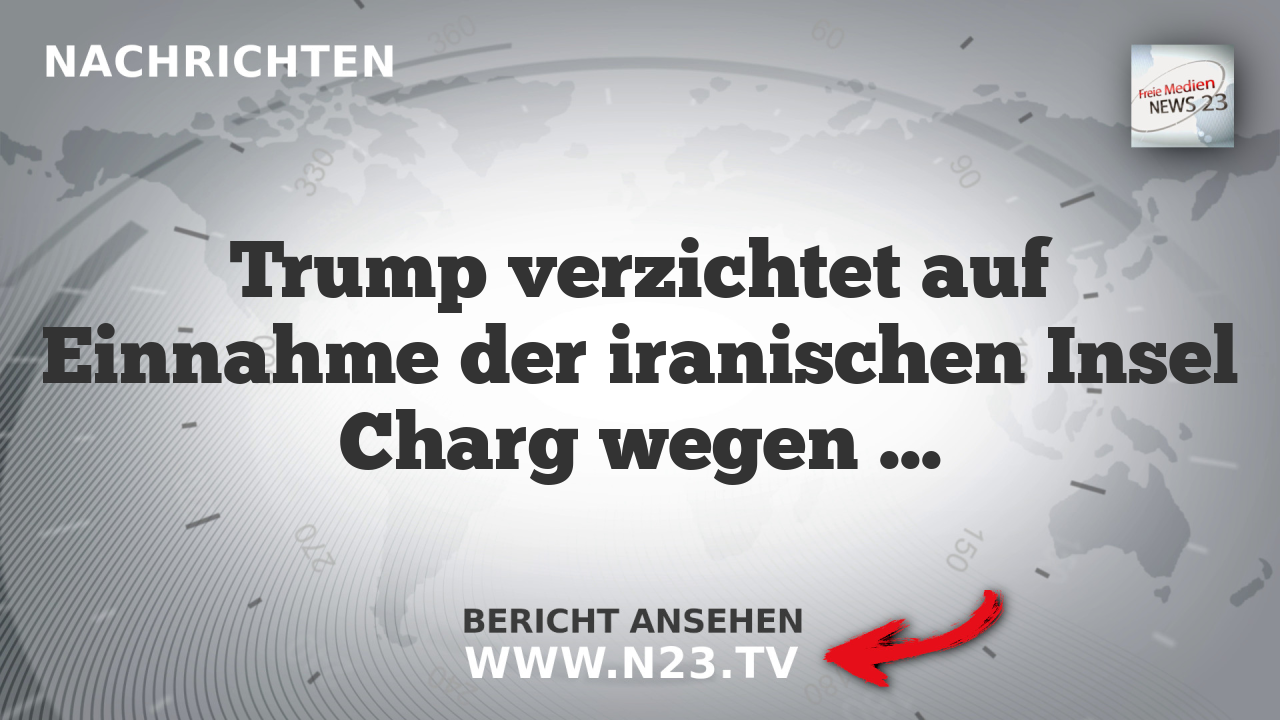 Trump verzichtet auf Einnahme der iranischen Insel Charg wegen hohen Verlustgefahr
