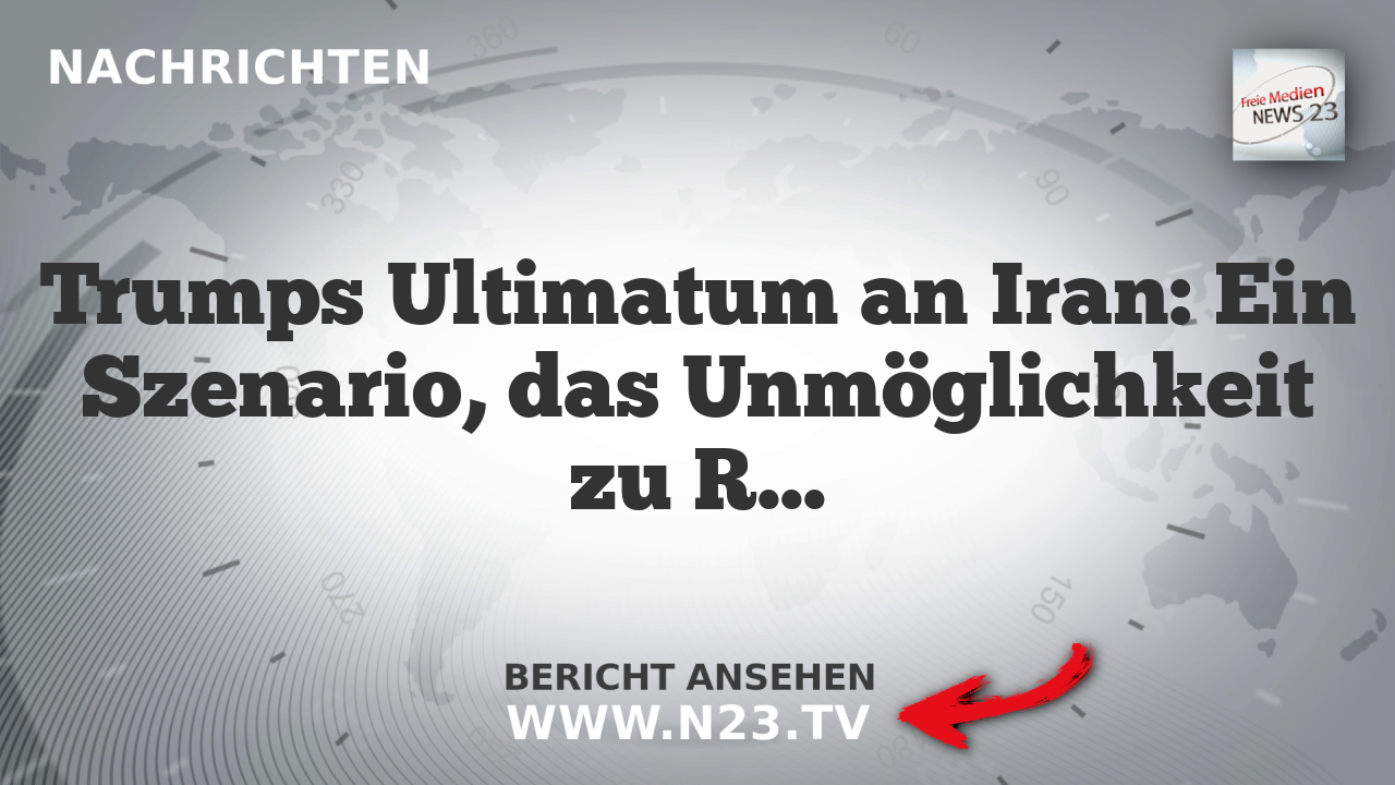 Trumps Ultimatum an Iran: Ein Szenario, das Unmöglichkeit zu Realität macht