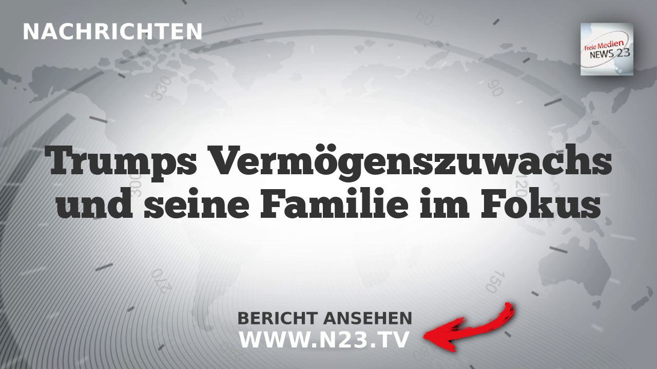 Trumps Vermögenszuwachs und seine Familie im Fokus