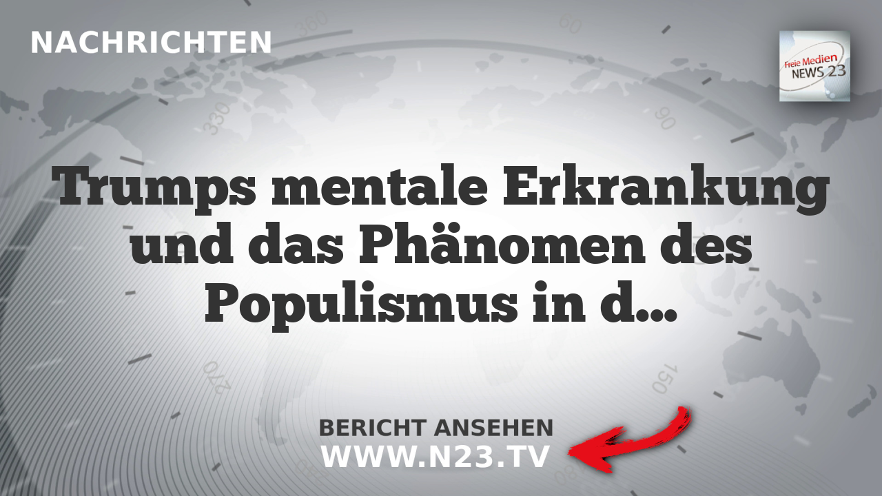 Trumps mentale Erkrankung und das Phänomen des Populismus in der amerikanischen Politik