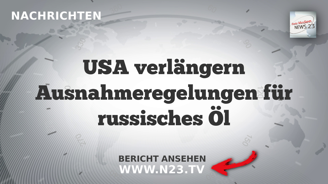 USA verlängern Ausnahmeregelungen für russisches Öl